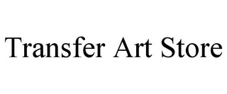TRANSFER ART STORE