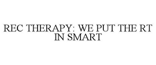 REC THERAPY: WE PUT THE RT IN SMART