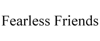 FEARLESS FRIENDS