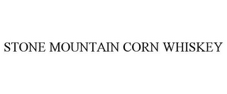 STONE MOUNTAIN CORN WHISKEY
