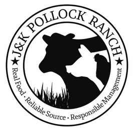 J&K POLLOCK RANCH REAL FOOD · RELIABLE SOURCE · RESPONSIBLE MANAGEMENT