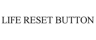 LIFE RESET BUTTON