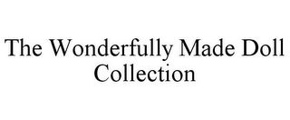 THE WONDERFULLY MADE DOLL COLLECTION