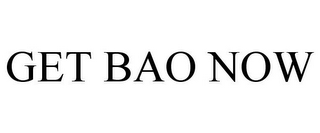 GET BAO NOW