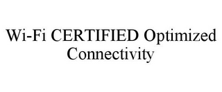 WI-FI CERTIFIED OPTIMIZED CONNECTIVITY