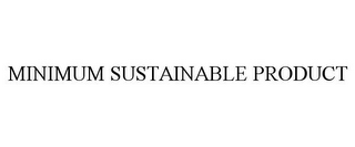 MINIMUM SUSTAINABLE PRODUCT