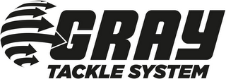 GRAY TACKLE SYSTEM