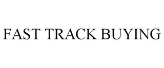 FAST TRACK BUYING