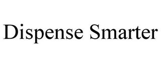 DISPENSE SMARTER