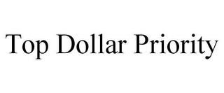 TOP DOLLAR PRIORITY