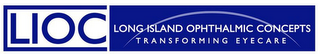 LIOC LONG ISLAND OPHTHALMIC CONCEPTS TRANSFORMING EYECARE