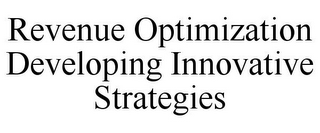 REVENUE OPTIMIZATION DEVELOPING INNOVATIVE STRATEGIES