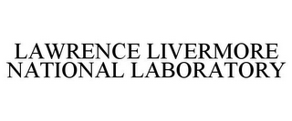 LAWRENCE LIVERMORE NATIONAL LABORATORY