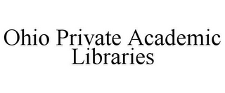 OHIO PRIVATE ACADEMIC LIBRARIES