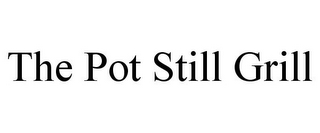 THE POT STILL GRILL