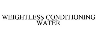 WEIGHTLESS CONDITIONING WATER