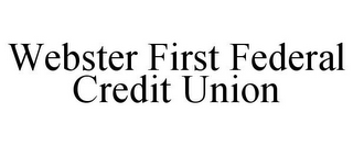 WEBSTER FIRST FEDERAL CREDIT UNION