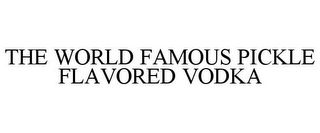 THE WORLD FAMOUS PICKLE FLAVORED VODKA