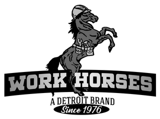 WORK HORSES A DETROIT BRAND SINCE 1976
