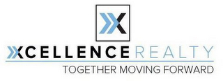 X XCELLENCE REALTY TOGETHER MOVING FORWARD