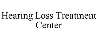 HEARING LOSS TREATMENT CENTER