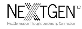 NEXTGEN TLC NEXTGENERATION THOUGHT LEADERSHIP CONNECTION