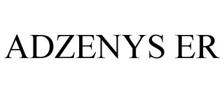 ADZENYS ER