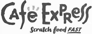 CAFE EXPRESS SCRATCH FOOD FAST