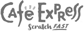 CAFE EXPRESS SCRATCH FAST