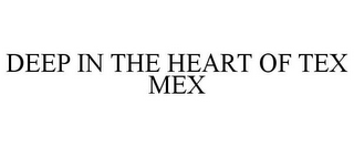 DEEP IN THE HEART OF TEX MEX