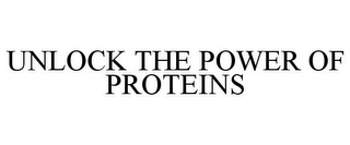 UNLOCK THE POWER OF PROTEINS