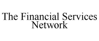 THE FINANCIAL SERVICES NETWORK