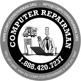 COMPUTER REPAIRMAN 1.888.420.7237 WWW.COMPUTERREPAIRMAN.ORG - INFO@COMPUTERREPAIRMAN.ORG "WHY CALL A GEEK, WHEN THE COMPUTER REPAIRMAN IS WHAT YOU NEED" CRM