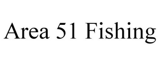 AREA 51 FISHING