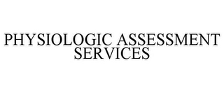 PHYSIOLOGIC ASSESSMENT SERVICES