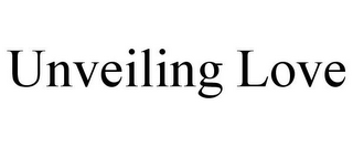 UNVEILING LOVE