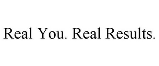 REAL YOU. REAL RESULTS.