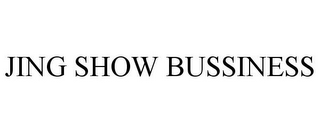 JING SHOW BUSSINESS