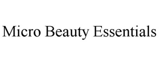 MICRO BEAUTY ESSENTIALS