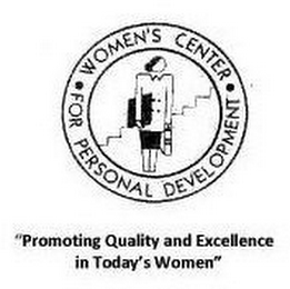 · WOMEN'S CENTER · FOR PERSONAL DEVELOPMENT "PROMOTING QUALITY AND EXCELLENCE IN TODAY'S WOMEN"