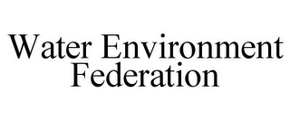 WATER ENVIRONMENT FEDERATION