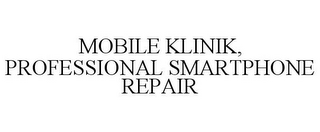 MOBILE KLINIK, PROFESSIONAL SMARTPHONE REPAIR