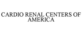 CARDIO RENAL CENTERS OF AMERICA