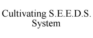 CULTIVATING S.E.E.D.S. SYSTEM