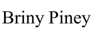 BRINY PINEY