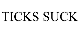 TICKS SUCK