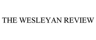 THE WESLEYAN REVIEW