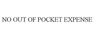 NO OUT OF POCKET EXPENSE