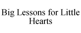 BIG LESSONS FOR LITTLE HEARTS