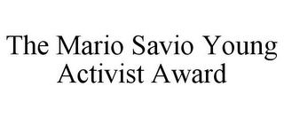 THE MARIO SAVIO YOUNG ACTIVIST AWARD